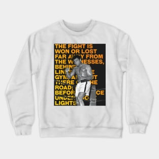 Muhammed Ali | The fight is won or lost far away from the witnesses, behind the lines, in the gym, and out there on the road_ long before I dance under those lights. Crewneck Sweatshirt